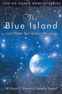 The Blue Island: and Other Spiritualist Writings 1