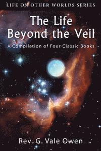 bokomslag The Life Beyond the Veil: A Compilation of Four Classic Books