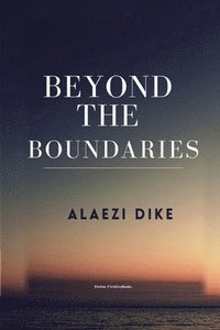 bokomslag Beyond The Boundaries. By Alaezi Dike. USAfricaBooks