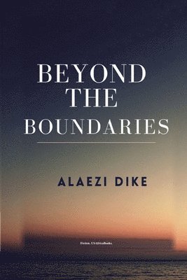 Beyond The Boundaries. By Alaezi Dike. USAfricaBooks 1