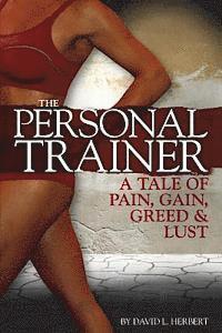 bokomslag The Personal Trainer: A Tale of Pain, Gain, Greed & Lust