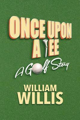 William Willis - Once Upon A Tee: A Golf Story, Häftad