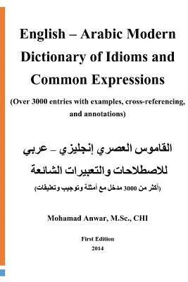 bokomslag English -Arabic Modern Dictionary of Idioms and Common Expressions: (over 3000 Entries with Examples, Cross-Referencing, and Annotations)