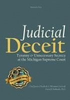 bokomslag Judicial Deceit: Tyranny & Unnecessary Secrecy at the Michigan Supreme Court