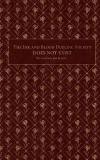 bokomslag The Ink & Blood Dueling Society Doesn't Exist: A Do-It-Yourself Guide to Hosting Writing Duel Events