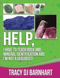 bokomslag Help, I Have to Teach Rock and Mineral Identification and I'm Not a Geologist!