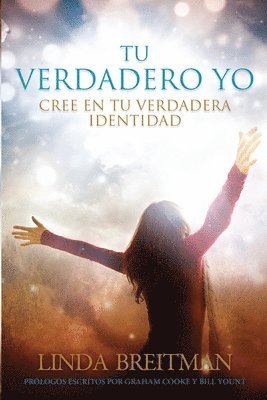 Tu Verdadero Yo: Cree En Tu Verdadera Identidad 1