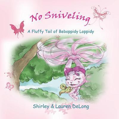 Shirley DeLong, Lauren DeLong - No Sniveling - A Fluffy Tail of Beboppidy Loppidy, Häftad