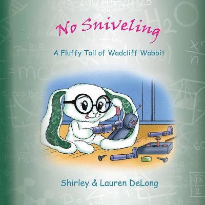 No Sniveling: A Fluffy Tail of Wadcliff Wabbit 1