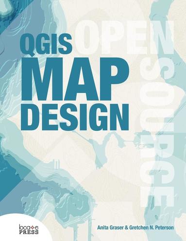 Anita Graser, Gretchen N Peterson - QGIS Map Design, Häftad