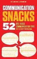 Communication Snacks: 52 Bite-Sized Communication Tips for the Busy Professional 1