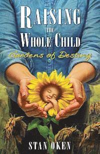 Stan Oken - Raising the Whole Child: Gardens of Destiny, Häftad