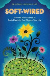 bokomslag Soft-Wired: How the New Science of Brain Plasticity Can Change Your Life