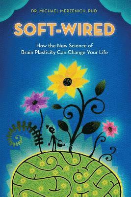 bokomslag Soft-Wired: How the New Science of Brain Plasticity Can Change Your Life