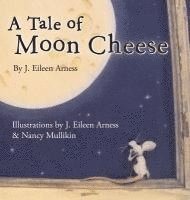 bokomslag A Tale of Moon Cheese