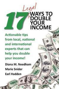 bokomslag 17 Legal Ways to Double Your Income: Actionable Tips from Local, National, and International Experts That Can Help You Double Your Income