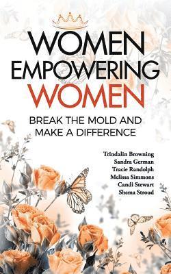 Women Empowering Women: Break the Mold and Make a Difference 1