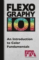 Flexographic Technical Association - FLEXOGRAPHY 101 - An Introduction to Color Fundamentals, Häftad