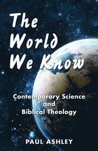 bokomslag The World We Know: Contemporary Science and Biblical Theology