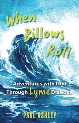 bokomslag When Billows Roll: Adventures with God Through Lyme Disease