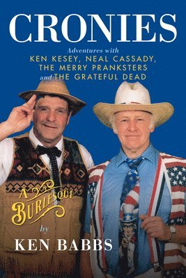 Cronies, A Burlesque: Adventures with Ken Kesey, Neal Cassady, the Merry Pranksters and the Grateful Dead 1