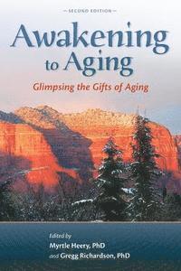 bokomslag Awakening to Aging: Glimpsing the Gifts of Aging, Second Edition