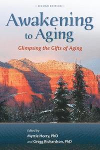 Awakening to Aging: Glimpsing the Gifts of Aging, Second Edition