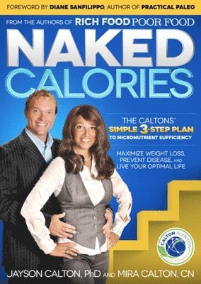 Mira Calton, Mira And Jayson Calton - Naked Calories: Discover How Micronutrients Can Maximize Weight Lose, Prevent Dosease and Enhance Your Life, Häftad