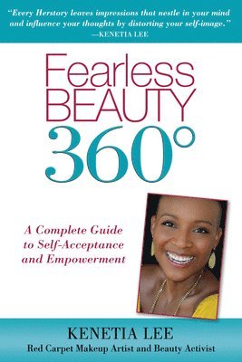 Kenetia Lee - Fearless Beauty 360: A Complete Guide to Self Acceptance and Empowerment, Inbunden
