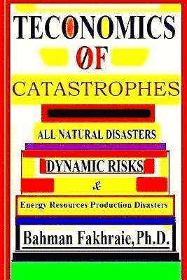 bokomslag Teconomics Of Catastrophes: All natural Disasters, Dynamic risks & Energy Resource Production Disasters,