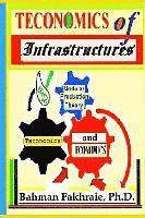 bokomslag Teconomics Of Infrastructures: Infrastructures as Holistic Foundations and Integral Part of Dynamic Productive Modern Economics
