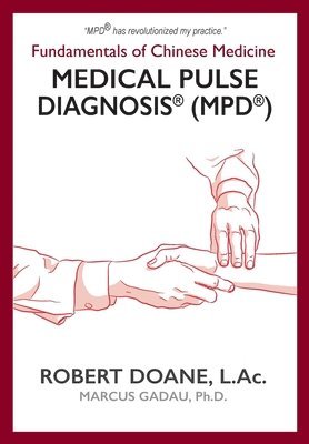 bokomslag Medical Pulse Diagnosis(R) (MPD(R)): Fundamentals of Chinese Medicine Medical Pulse Diagnosis(R) (MPD(R))