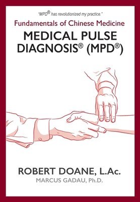 Robert Doane - Medical Pulse Diagnosis(R) (MPD(R)): Fundamentals of Chinese Medicine Medical Pulse Diagnosis(R) (MPD(R)), Inbunden