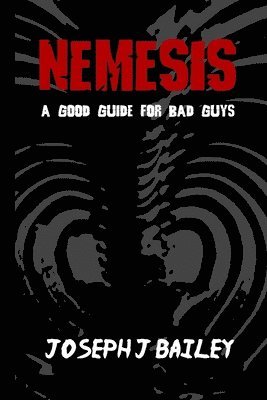 bokomslag Nemesis - A Good Guide for Bad Guys: Being an Exceedingly Practical Manual to Achieving Eminence as an Archenemy, Villain, Evil Overlord, & Antihero