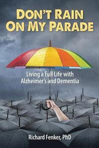 bokomslag Don't Rain on My Parade: Living A Full Life with Alzheimer's and Dementia