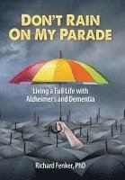 bokomslag Don't Rain on My Parade: Living a Full Life with Alzheimer's and Dementia