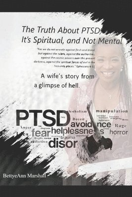 Bettye Ann Marshall - The Truth About PTSD, It's Spiritual, and Not Mental: A Wife's Story from a Glimpse of Hell, Häftad