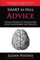 bokomslag SMART as Hell Advice: A Year's Worth of Wisdom For Goal Achievement and Success