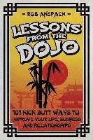 bokomslag Lessons From The Dojo: 101 Kick Butt Ways To Improve Your Life, Business And Relationships