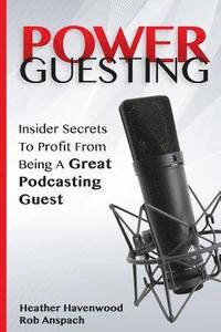 bokomslag Power Guesting: Insider Secrets To Profit From Being A Great Podcasting Guest