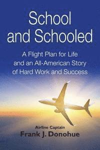 bokomslag School and Schooled: A Flight Plan for Life and an All-American Story of Hard Work and Success