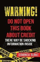 bokomslag Warning! Do Not Open This Book About Credit: There May Be Some Shocking Information Inside