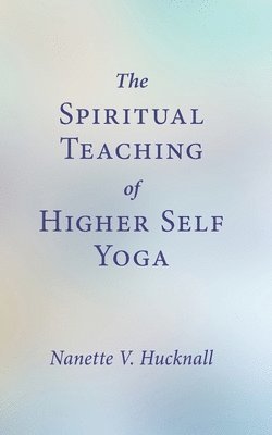 Nanette V Hucknall, Nanette V. Hucknall - Spiritual Teaching of Higher Self Yoga, Häftad