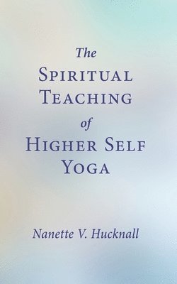 The Spiritual Teaching of Higher Self Yoga 1