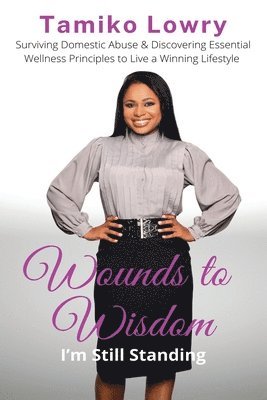 Tamiko Lowry - Wounds to Wisdom...I'm Still Standing, Häftad