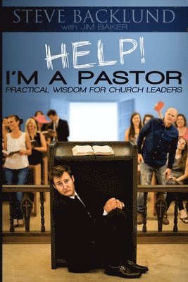 Jim Baker, Steve Backlund - HELP! I'm a Pastor: Practical Wisdom For Church Leaders, Häftad