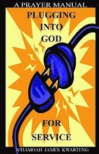 Plugging Into God For Service: A Prayer Manual