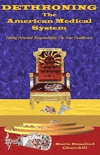 Marie Rosalind Churchill - Dethroning the American Medical System: Taking Personal Responsibility for Healthcare, Häftad