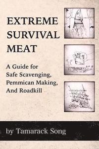 bokomslag Extreme Survival Meat: A Guide for Safe Scavenging, Pemmican Making, and Roadkill
