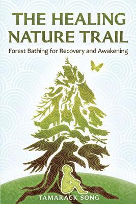 Tamarack Song - The Healing Nature Trail: Forest Bathing for Recovery and Awakening, Häftad